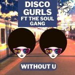 Disco Gurls, The Soul Gang – Without U