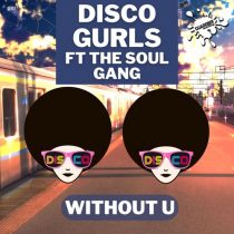 Disco Gurls, The Soul Gang – Without U