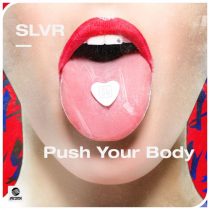 SLVR – Push Your Body (Extended Mix)