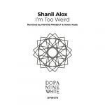 Shanil Alox – I’m Too Weird
