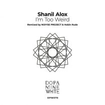 Shanil Alox – I’m Too Weird