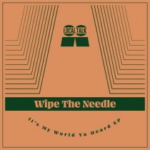 Wipe The Needle – It’s My World Ya Heard