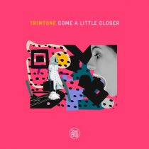 Trimtone – Come A Little Closer