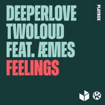 twoloud, ÆMES, Deeperlove – Feelings
