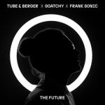 Tube & Berger, Frank Sonic, Goatchy – The Future