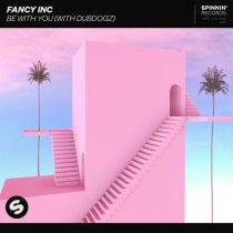 Fancy INC, Dubdogz – Be With You (with Dubdogz) [Extended Mix]