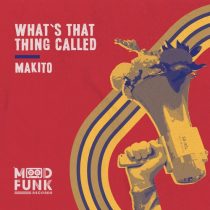 Makito – What’s That Thing Called