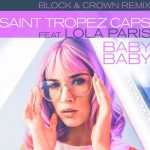 Block & Crown, Saint Tropez Caps, Lola Paris – Baby Baby (Block & Crown Remix)