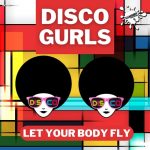 Disco Gurls – Let Your Body Fly
