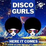 Disco Gurls – Here It Comes