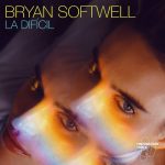 Bryan Softwell – La Difícil