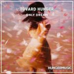 Edvard Hunger – Only Dream