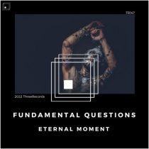 Eternal Moment – Fundamental Questions