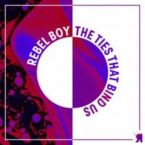 Rebel Boy – The Ties That Bind Us