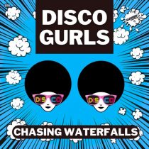 Disco Gurls – Chasing Waterfalls