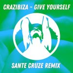 Crazibiza – Crazibiza – Give Yourself ( Sante Cruze Remix )