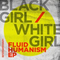 BLACK GIRL / WHITE GIRL – Fluid Humanism EP