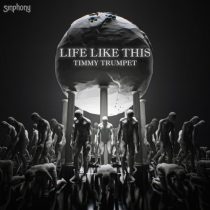 Timmy Trumpet – Life Like This (Extended Mix)