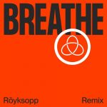 Royksopp, Astrid S – Breathe (feat. Astrid S) [Royksopp Remix]