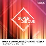 Block & Crown, Lissat, Maickel Telussa – I Love You Better