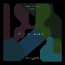 Conjure One, Jeza – Wheels Come Off – Pavel Khvaleev + Daniel Wanrooy Remixes