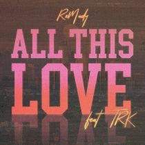 Remady, TRK – All This Love (Extended Mix)