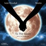 Ivan Roudyk, Nasta – To The Moon (Savin, Ivan Roudyk Mix)