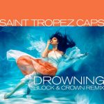 Saint Tropez Caps – Drowning (Block & Crown Remix)