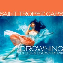 Saint Tropez Caps – Drowning (Block & Crown Remix)