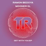 Ramon Bedoya, Mooner Gl – Get With You EP