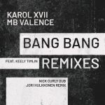 Karol XVII & MB Valence, Keely Timlin – Bang Bang (Remixes)