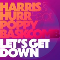 Harris & Hurr – Let’s Get Down (feat. Poppy Baskcomb)