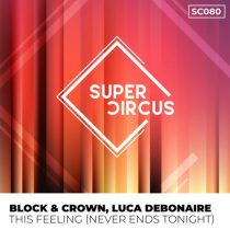 Block & Crown, Luca Debonaire – This Feeling (Never Ends Tonight)