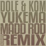 Dole & Kom, Madd Rod – Yukema (Madd Rod Remix)