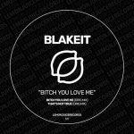 Blakeit – Bitch You Love Me