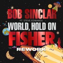 Bob Sinclar – World Hold On (feat. Steve Edwards) [Fisher Rework, Extended Mix]