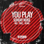 Sunday Noise – You Play