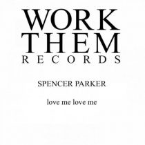 Spencer Parker – Love Me Love Me (Club Mix)