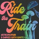 Dances With White Girls, Astronomar – Ride The Train (Extended Mix)