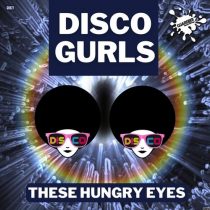 Disco Gurls – These Hungry Eyes