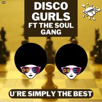 Disco Gurls, The Soul Gang – U’re Simply The Best