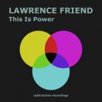 Lawrence Friend – This Is Power