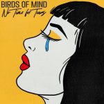 Birds of Mind – No Time for Tears