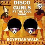 Disco Gurls, The Soul Gang – Egyptian Walk