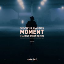 Dillistone, PaulWetz – Moment (Mahmut Orhan Remix)