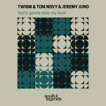 Tom Novy, Jeremy Juno, Twism – You’re Gonna Miss My Lovin’