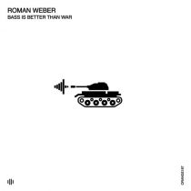 Roman Weber – Bass Is Better Than War