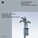 Nick Muir, John Digweed, John Twelve Hawks – Live Off The Grid / Stand Still – Jonathan Kaspar Remixes