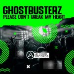 Ghostbusterz – Please Don’t Break My Heart