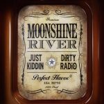 Just Kiddin, DiRTY RADiO – Moonshine River